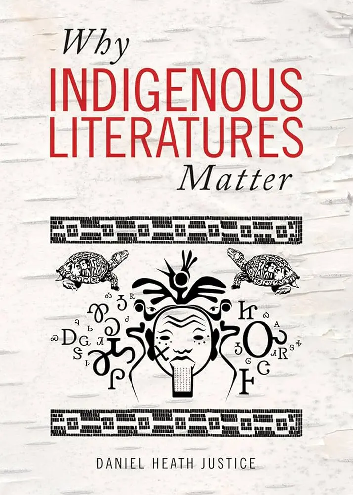 Justice, Daniel Heath: Why Indigenous Literatures Matter 1