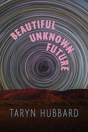 Hubbard, Taryn: Beautiful Unknown Future 1