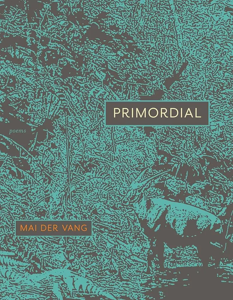 Vang, Mai Der: Primordial: Poems 1