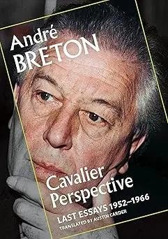 Breton, Andre: Cavalier Perspective: Last Essays, 1952-1966 1