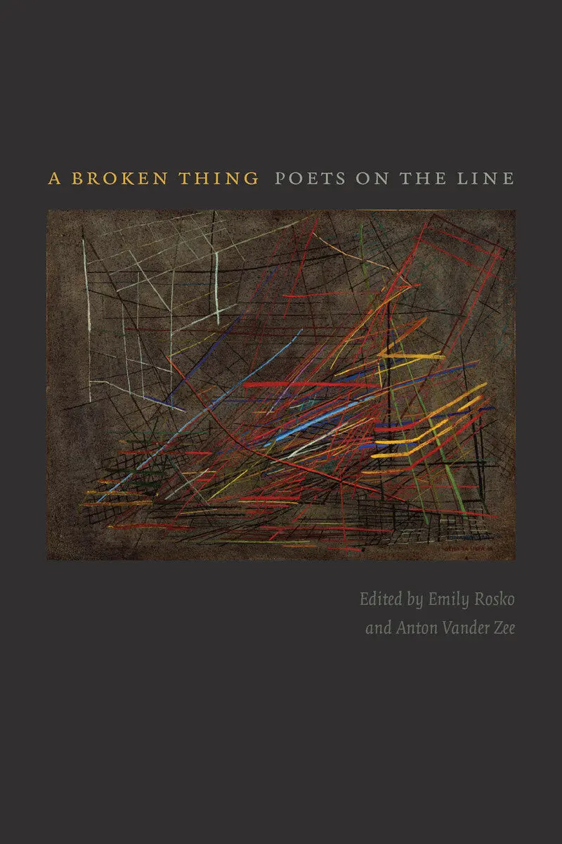 Rosko, Emily / Vander Zee, Anton: A Broken Thing: Poets On The Line 1
