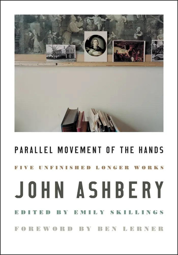 Ashbery, John: Parallel Movement Of The Hands: Five Unfinished Longer Works 1