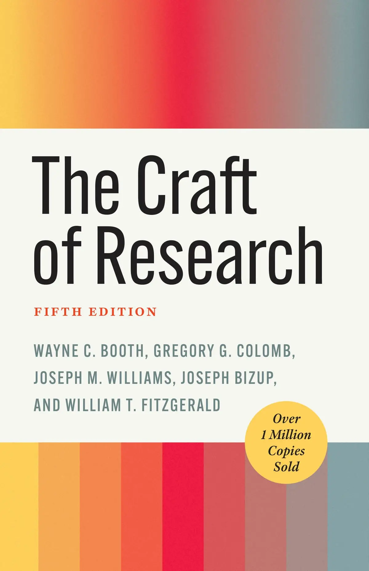 [Cb] Booth, Wayne C; Colomb, Gregory G; Williams, Joseph M; Bizup, Joseph; Fitzgerald, William T:  The Craft Of Research, Fifth Edition (Chicago Guides To Writing, Editing, And Publishing) (5Th Ed.) 1