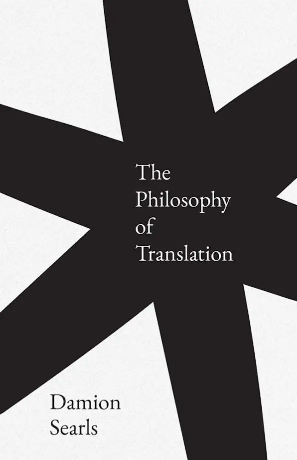 [06/02/26] Searls, Damion: The Philosophy Of Translation 1