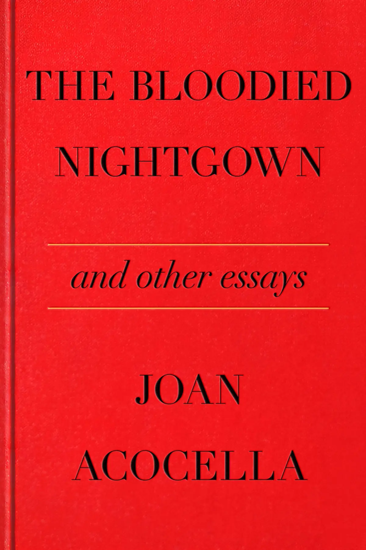 Acocella, Joan: The Bloodied Nightgown And Other Essays 1