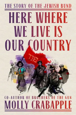 Crabapple, Molly: Here Where We Live Is Our Country: The Story Of The Jewish Bund (Hb) 1
