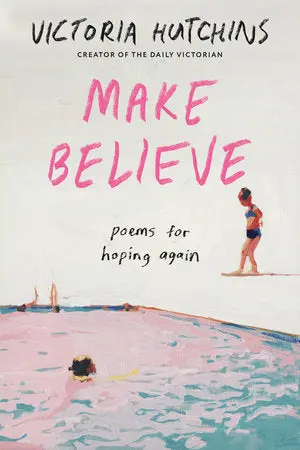 Hutchins, Victoria: Make Believe: Poems For Hoping Again 1