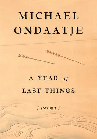 Ondaatje, Michael: A Year Of Last Things: Poems (Hb) 1