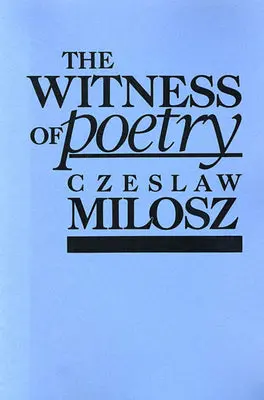 Milosz, Czeslaw: The Witness Of Poetry 1
