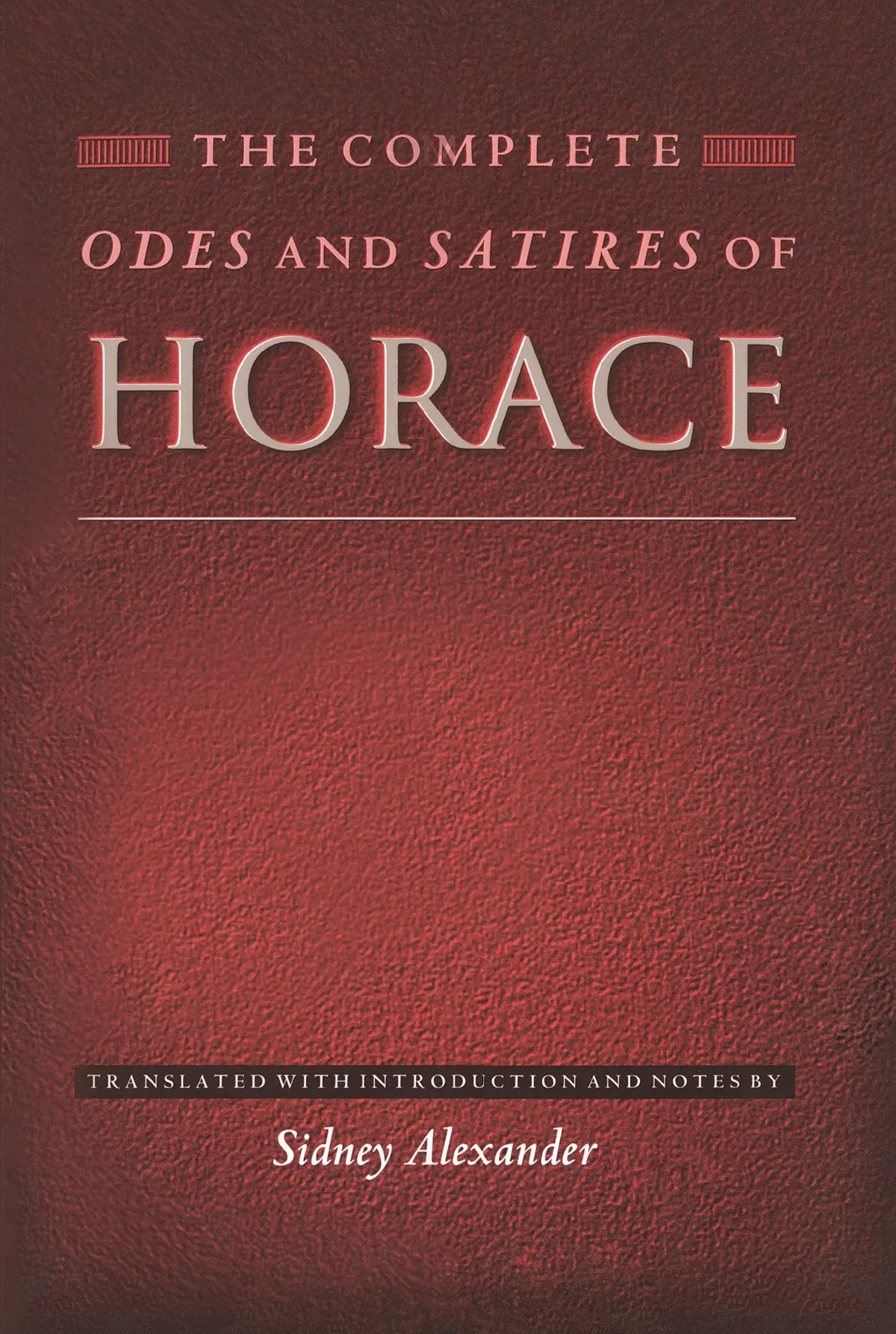 Horace / Alexander, Sidney (Tr.): The Complete Odes And Satires Of Horace 1