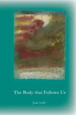 Swift, Joan: The Body That Follows Us 1