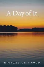 Chitwood, Michael: A Day Of It: Poems 1