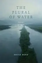 Bond, Bruce: The Plural Of Water 1