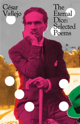 Vallejo, César: The Eternal Dice: Selected Poems 1