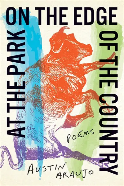 Araujo, Austin: At The Park On The Edge Of The Country: Poems 1
