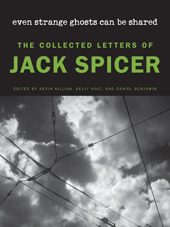 Spicer, Jack / Killian, Holt, & Benjamin (Eds): Even Strange Ghosts Can Be Shared: The Collected Letters Of Jack Spicer (Hb) 1