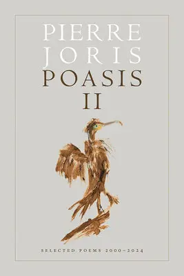 Joris, Pierre: Poasis Ii: Selected Poems 2000–2024 1
