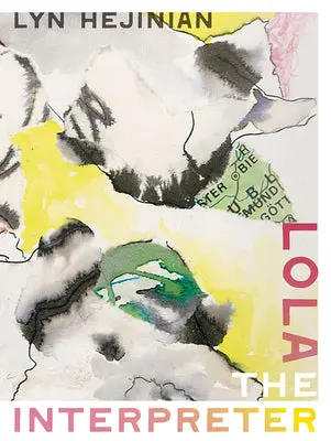 Hejinian, Lyn: Lola The Interpreter 1