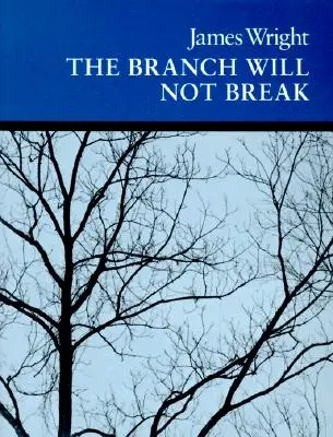 Wright, James: The Branch Will Not Break 1