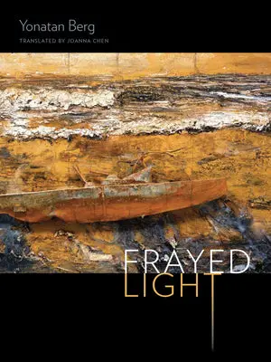Berg, Yonatan / Chen, Joanna (Tr.): Frayed Light 1