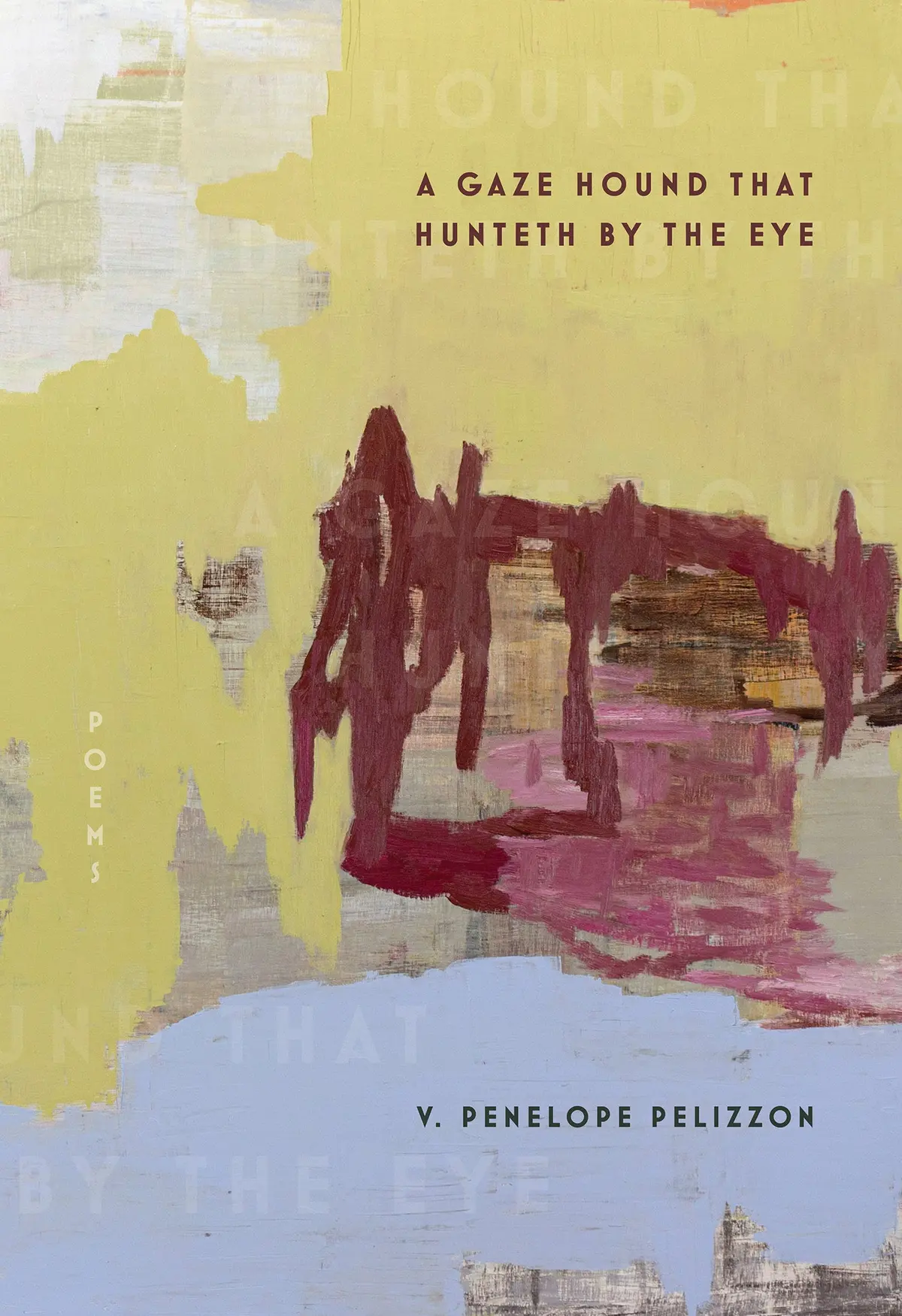 Pelizzon, V. Penelope: A Gaze Hound That Hunteth By The Eye: Poems 1