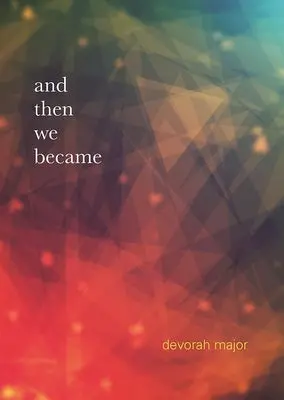 Major, Devorah: And Then We Became 1