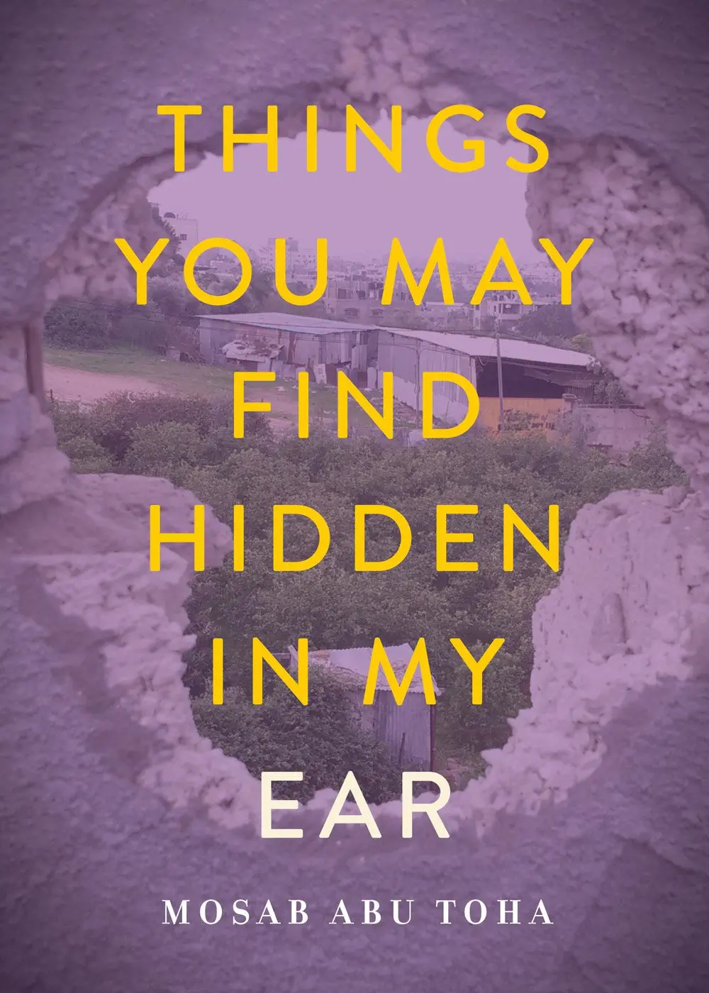 [B4g] Abu Toha, Mosab: Things You May Find Hidden In My Ear: Poems From Gaza 1