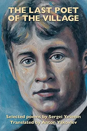 Yesenin, Sergei / Anton, Yakovlev (Tr.): The Last Poet Of The Village 1