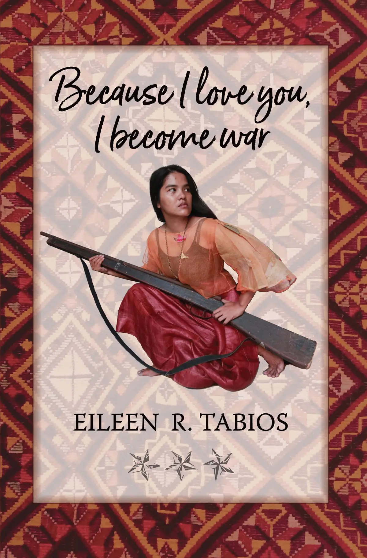 Tabios, Eileen R.: Because I Love You, I Become War: Poems & Uncollected Poetics Prose 1