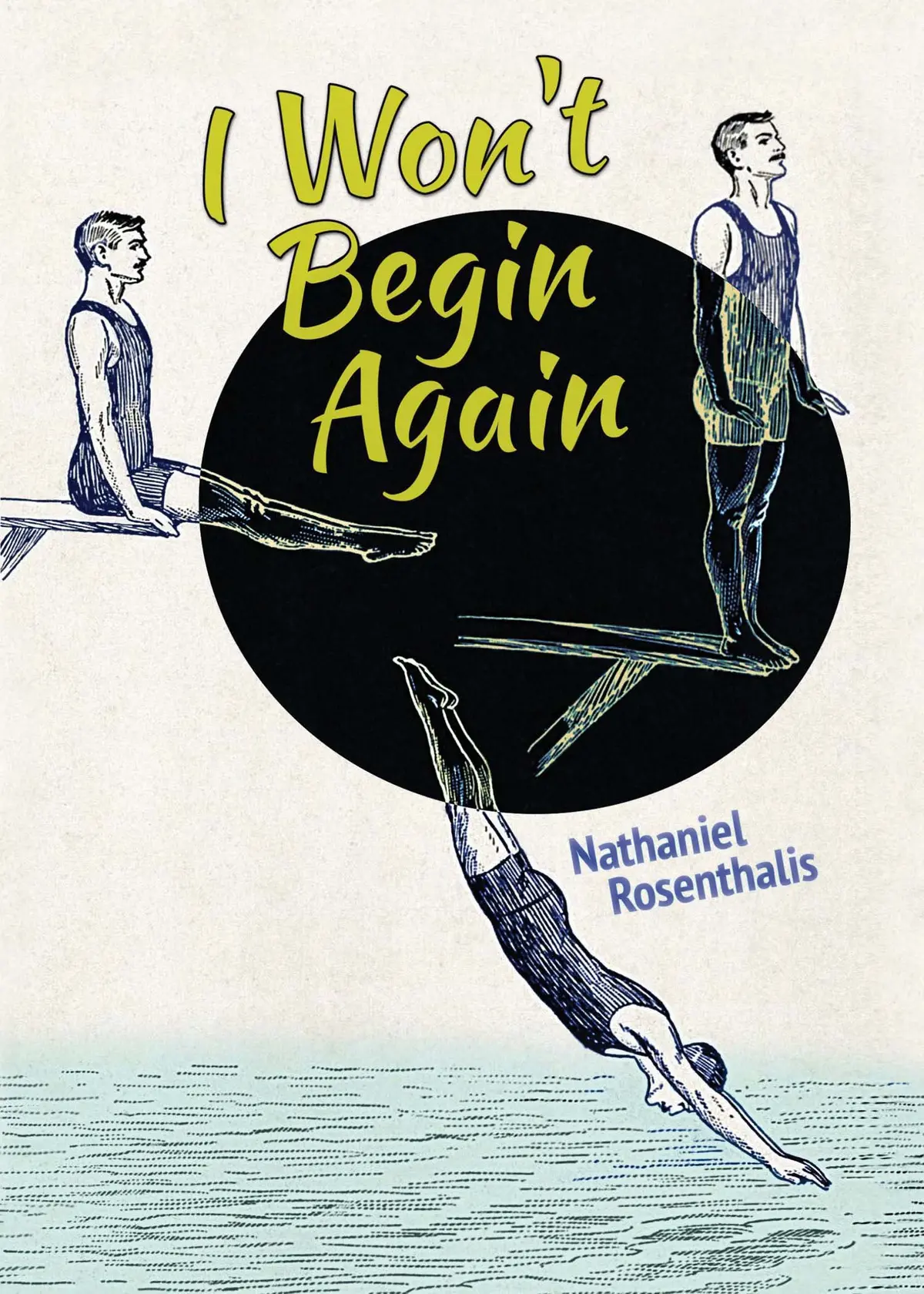 Rosenthalis, Nathaniel: I Won't Begin Again 1