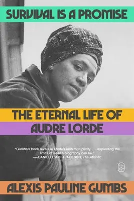 Gumbs, Alexis Pauline: Survival Is A Promise: The Eternal Life Of Audre Lorde 1