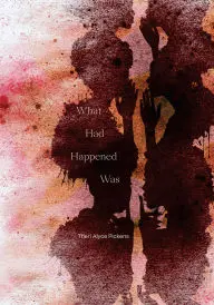 Pickens, Therí Alyce: What Had Happened Was 1