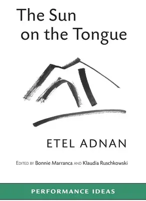 Adnan, Etel / Marranca & Rucshkowski (Eds.): The  Sun On The Tongue 1