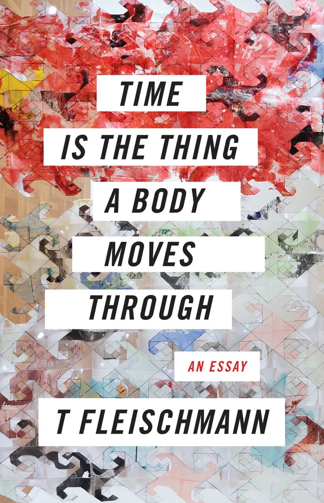 Fleischmann, T: Time Is The Thing A Body Moves Through 1