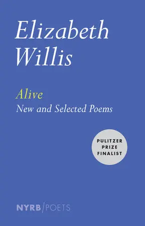 Willis, Elizabeth: Alive: New & Selected Poems 1