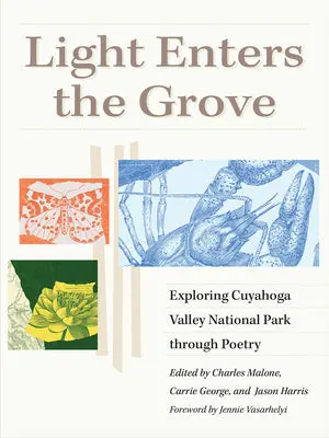 Malone, George, & Harris (Eds.): Light Enters The Grove: Exploring Cuyahoga Valley National Park Through Poetry 1