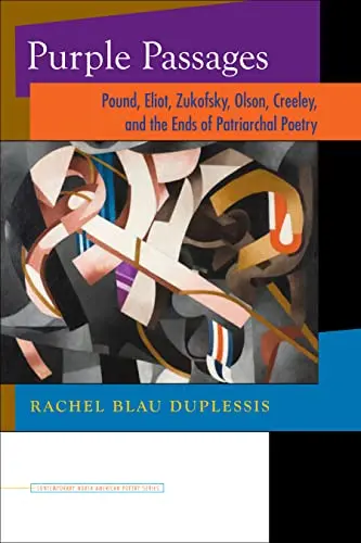 Duplessis, Rachel Blau: Purple Passages: Pound, Eliot, Zukofsky, Olson, Creeley, And The Ends Of Patriarchal Poetry 1