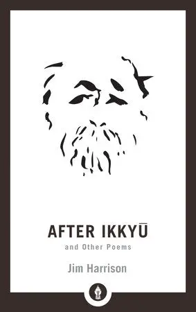 Harrison, Jim: After Ikkyu And Other Poems 1