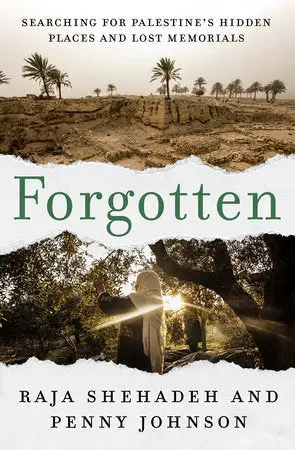 Shehadeh, Raja & Johnson, Penny: Forgotten: Forgotten: Searching For Palestine's Hidden Places And Lost Memorials 1