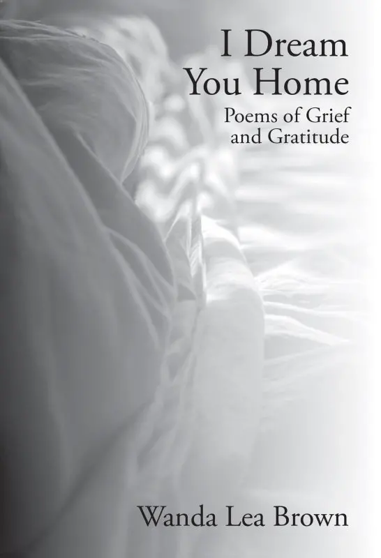 Brown, Wanda Lea: I Dream You Home: Poems Of Grief And Gratitude (Hb) 1