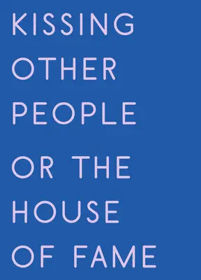Gabriel, Kay: Kissing Other People Or The House Of Fame 1