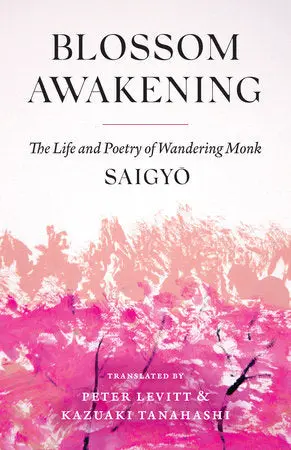 Levitt & Tanahashi (Trs.): Blossom Awakening: The Life And Poetry Of Wandering Monk Saigyo 1