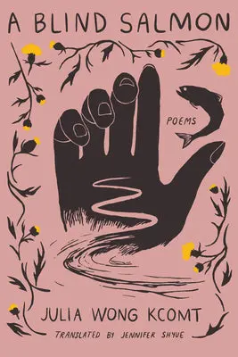Wong Kcomt, Julia / Shyue, Jennifer (Tr.): A Blind Salmon 1