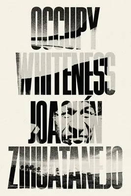 Zihuatanejo, Joaquín: Occupy Whiteness 1