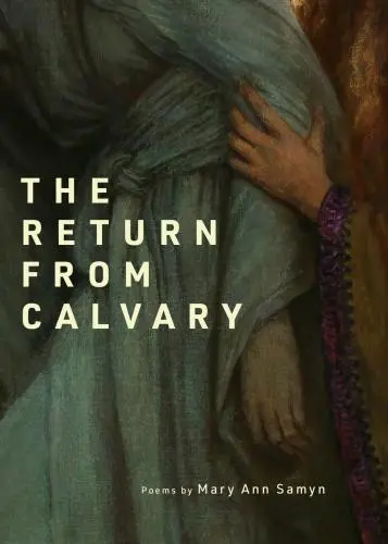 Samyn, Mary Ann: The Return From Calvary: Poems 1