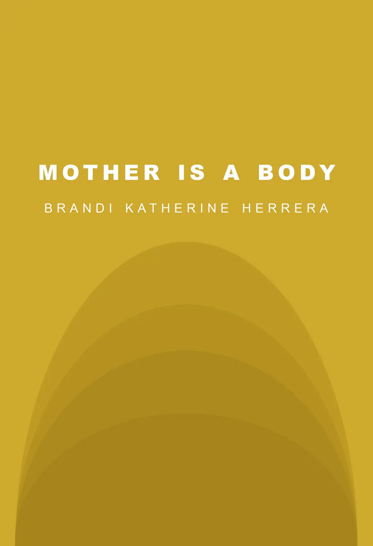 Herrera, Brandi Katherine: Mother Is A Body 1