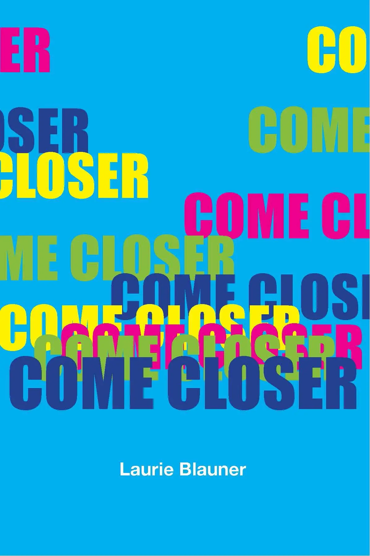 Blauner, Laurie: Come Closer 1