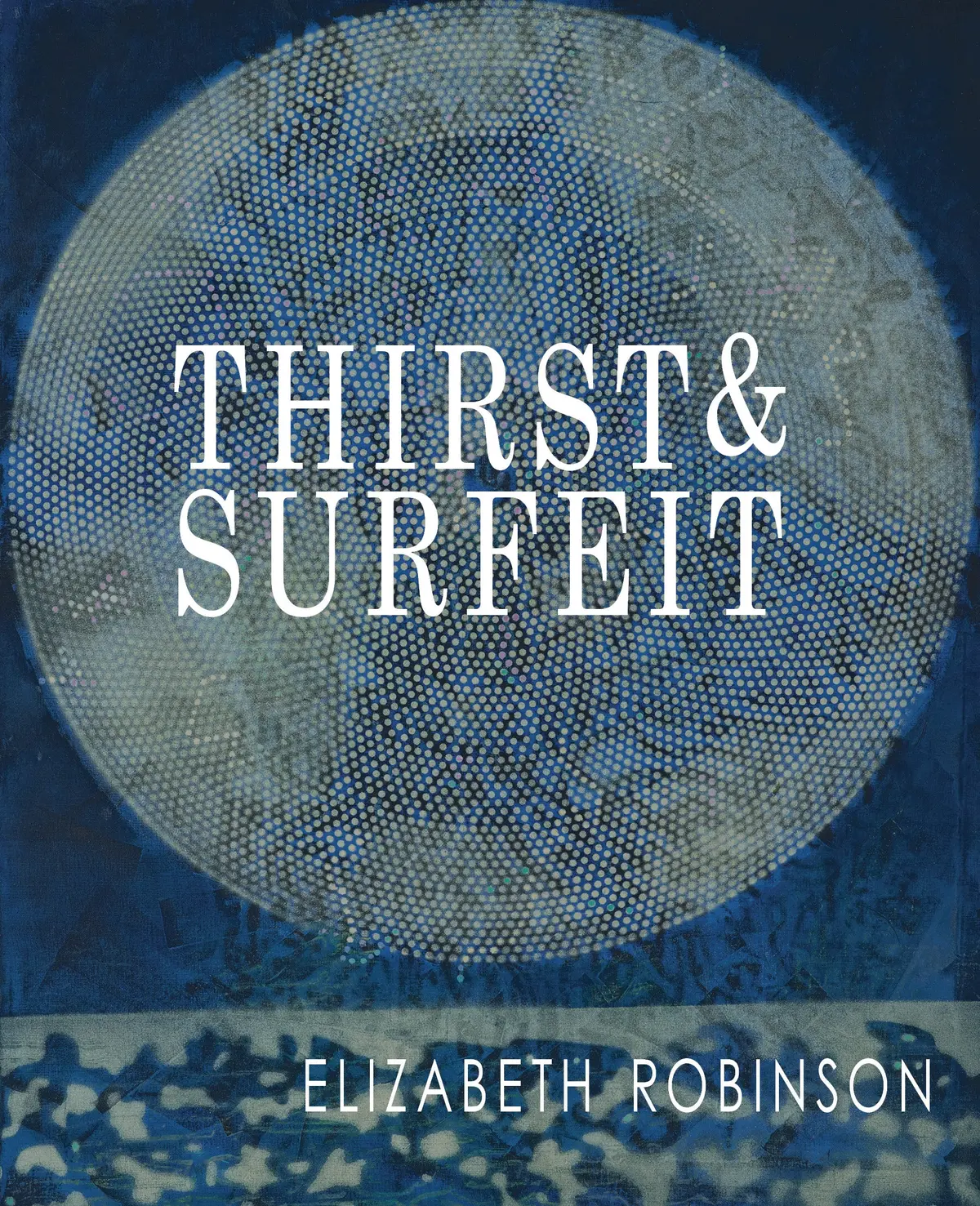 Robinson, Elizabeth: Thirst & Surfeit 1