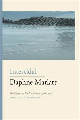 Marlatt, Daphne / Holbrook, Susan (Ed.): Intertidal: The Collected Earlier Poems, 1968-2008 1