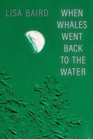 Baird, Lisa: When Whales Went Back To The Water 1